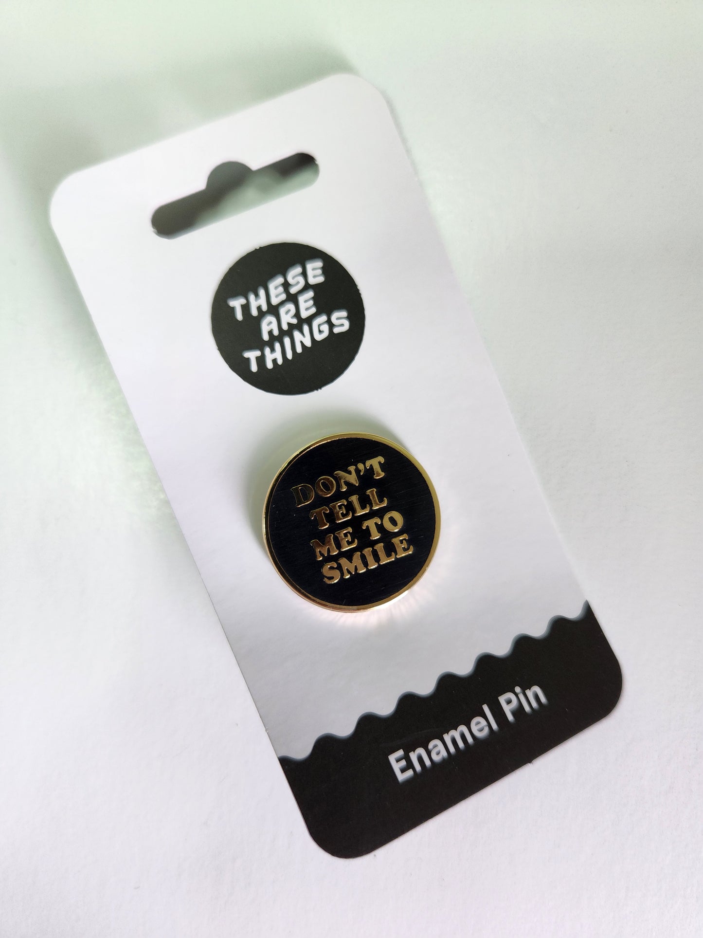 Don't Tell Me To Smile Enamel Pin