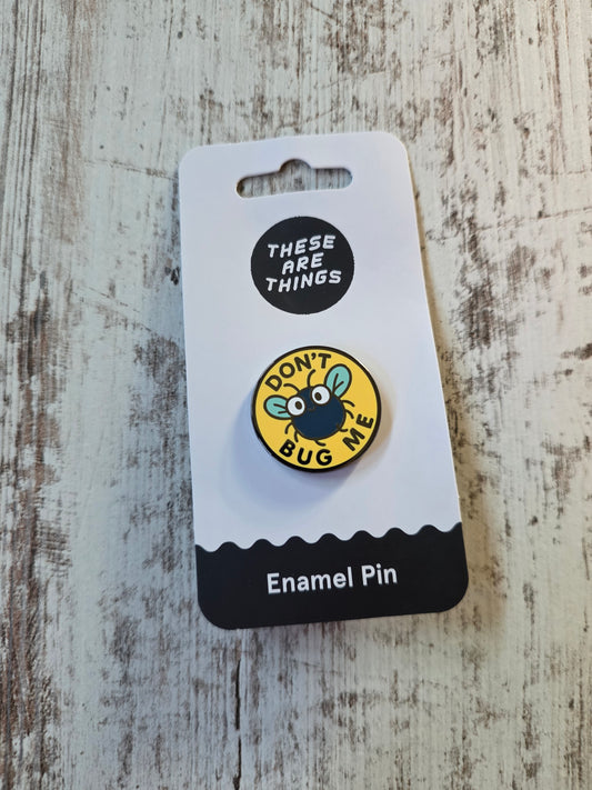Don't Bug Me Enamel Pin