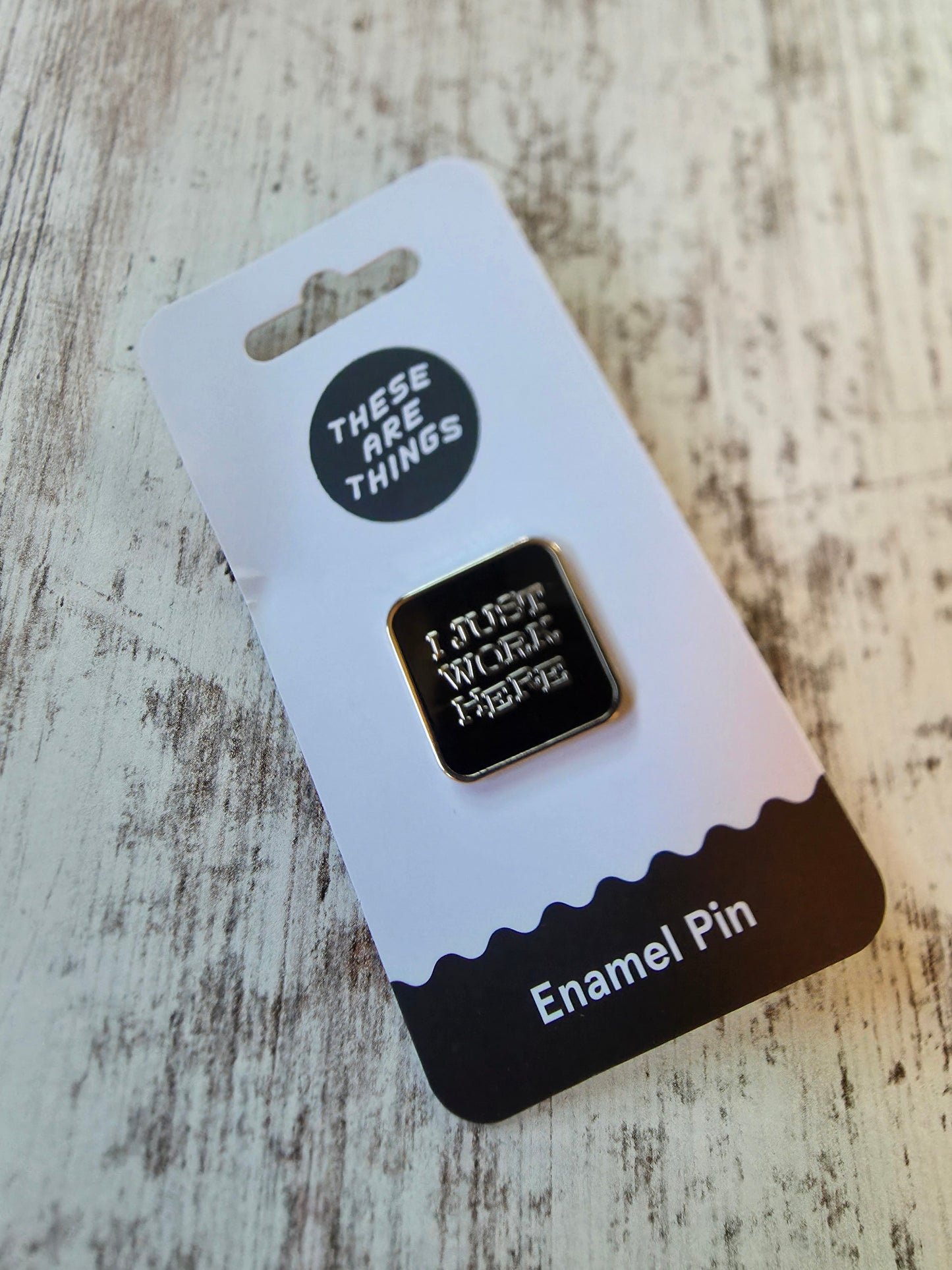 I Just Work Here Enamel Pin