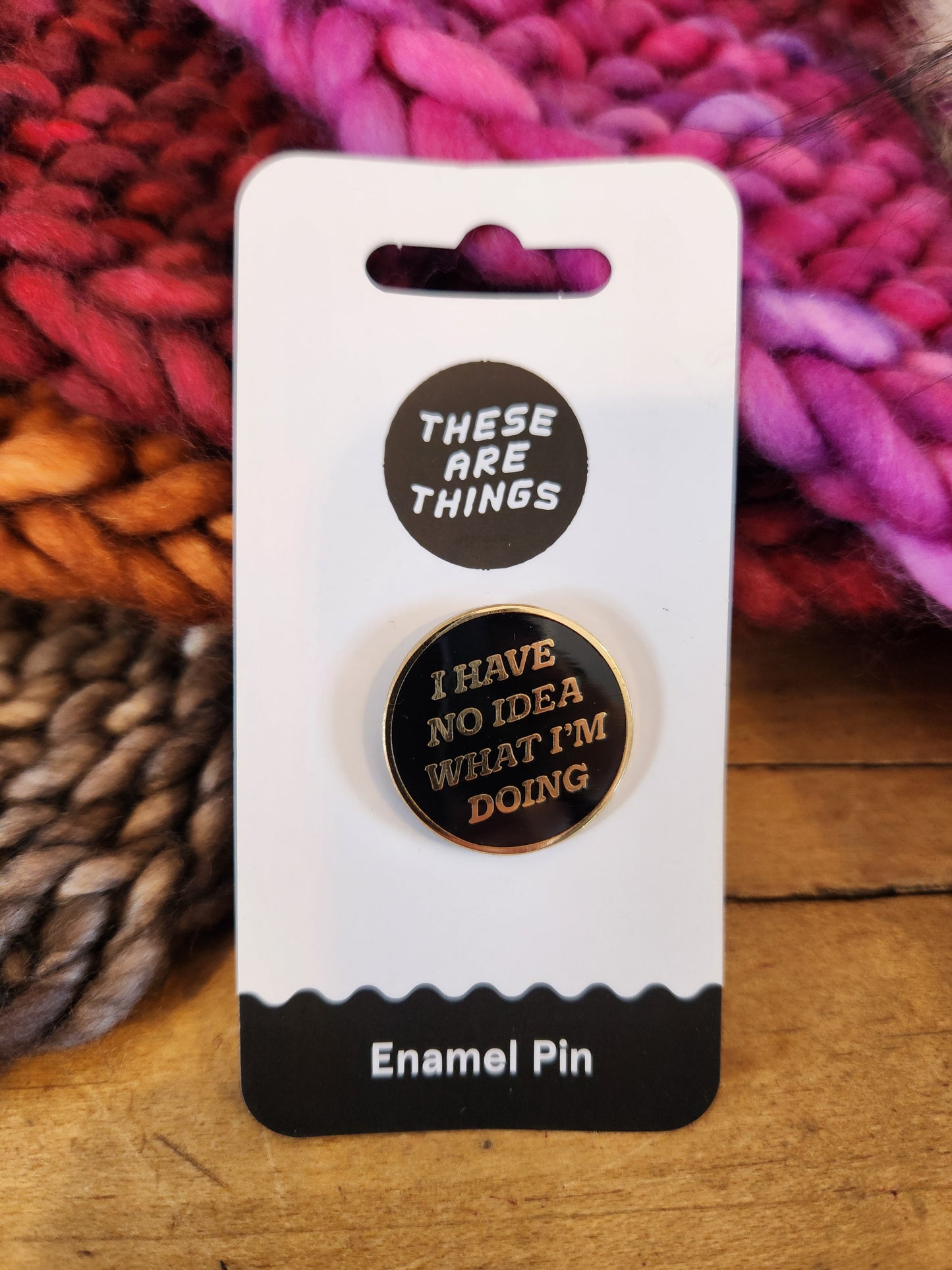 I Have No Idea What I'm Doing Enamel Pin