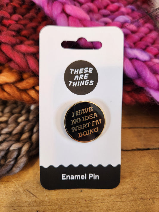 I Have No Idea What I'm Doing Enamel Pin