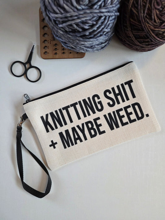 Knitting Shit + Maybe Weed Wristlet Bag